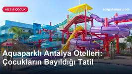 Aquaparklı Antalya Otelleri: Çocukların Bayıldığı Tatil