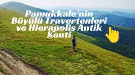 Pamukkale'nin Büyülü Travertenleri ve Hierapolis Antik Kenti