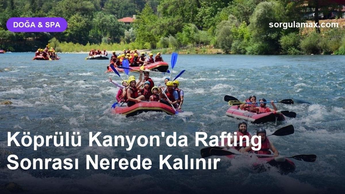 Köprülü Kanyon'da Rafting Sonrası Nerede Kalınır